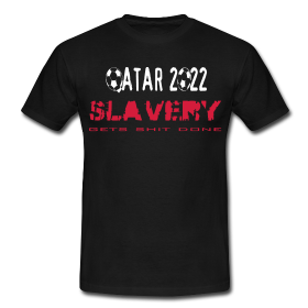 qatar 2022 Slavery Gets Shit Done
